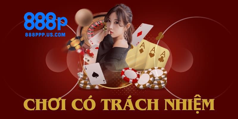 Chơi có trách nhiệm 888P - Tầm quan trọng với người chơi 2 Chơi có trách nhiệm 888P