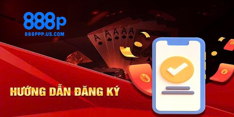 Đăng ký 888P - Khám Phá Nhà Cái Với Những Trải Nghiệm Mới Lạ 3 Hướng dẫn chi tiết người chơi cách đăng ký tài khoản 888P