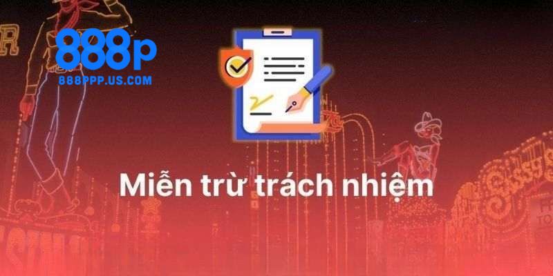 Miễn trách nhiệm 888P: Điều cần biết trước khi tham gia chơi 4 Miễn trách nhiệm 888P